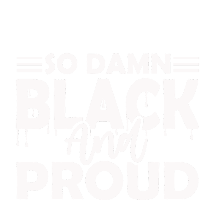 So Damn Black And Proud Melanin Women Black History Month T-Shirt