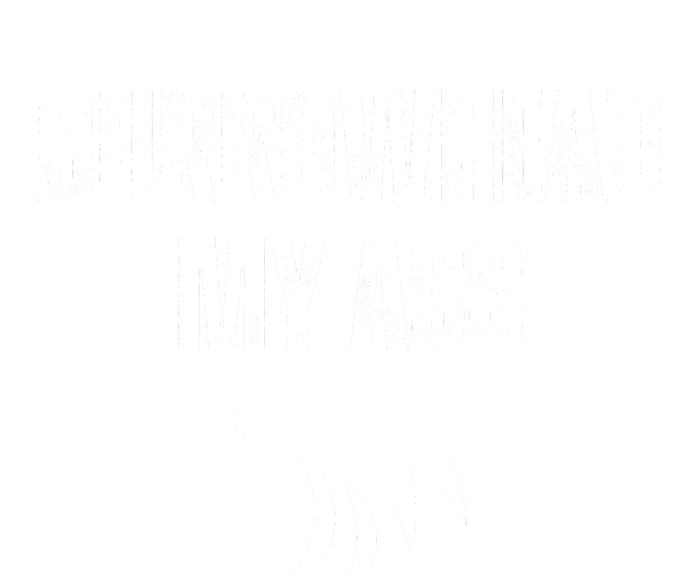 Burrowhead My Ass Funny Burrowhead My Ass T-Shirt