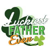 Luckiest Father Ever St Patricks Day Irish Fathersday Funny Gift T-Shirt