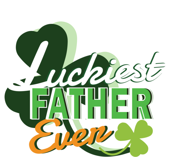 Luckiest Father Ever St Patricks Day Irish Fathersday Funny Gift T-Shirt