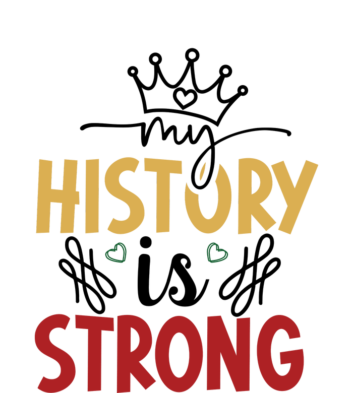 Black History Month Gift My History Is Strong Women T-Shirt