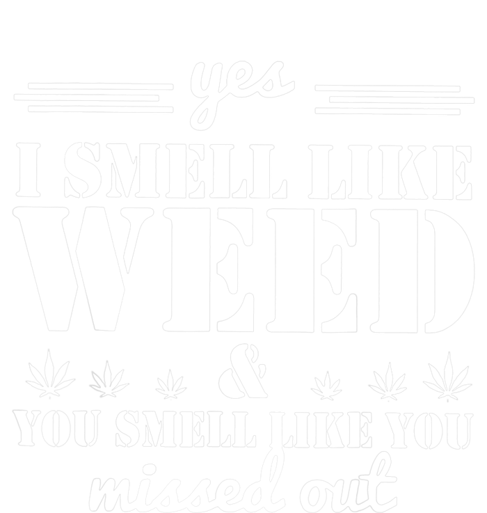 Yes I Smell Like Weed And You Smell Like You Missed Out Ladies Essential Tank