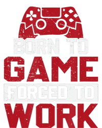 Born To Game Forced To Work Gaming Video Gamer Toddler T-Shirt