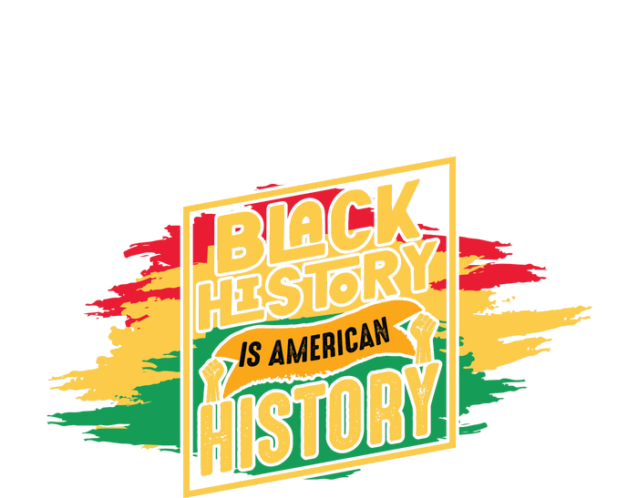 Black History Is American History African American Melanin T-Shirt