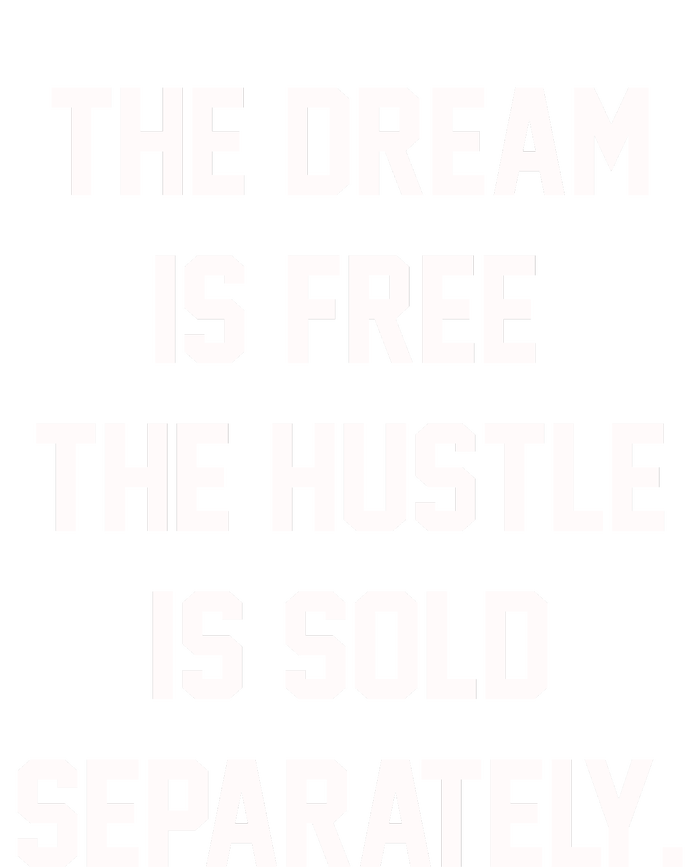 The Dream Is Free The Hustle Is Sold Separately T-Shirt