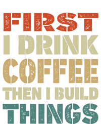 First I Drink Coffee Then I Build Things Funny Woodworking T-Shirt