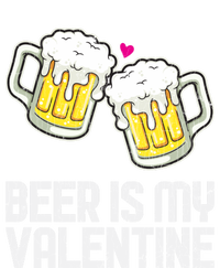 Beer Is My Valentine Sarcastic Singles Funny Gift T-Shirt