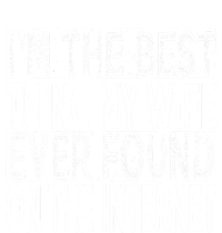 I'm The Best Thing My Wife Ever Found On The Internet T-Shirt