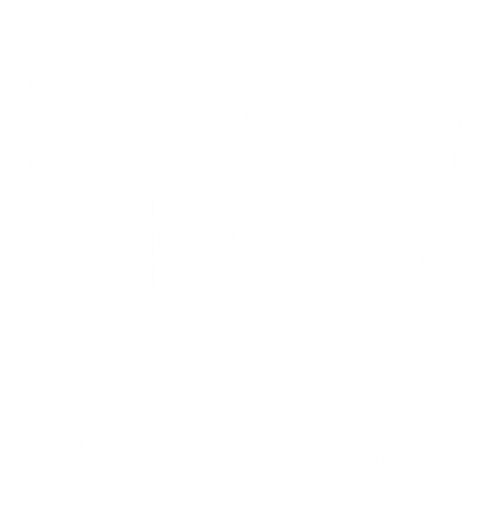 I'm The Best Thing My Wife Ever Found On The Internet T-Shirt