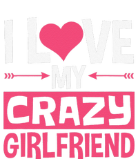 I Love My Crazy Girlfriend Couples Valentine's Day T-Shirt