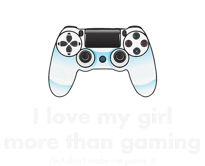 I Love My Girl More Than Gaming Funny Gamer Boyfriend T-Shirt