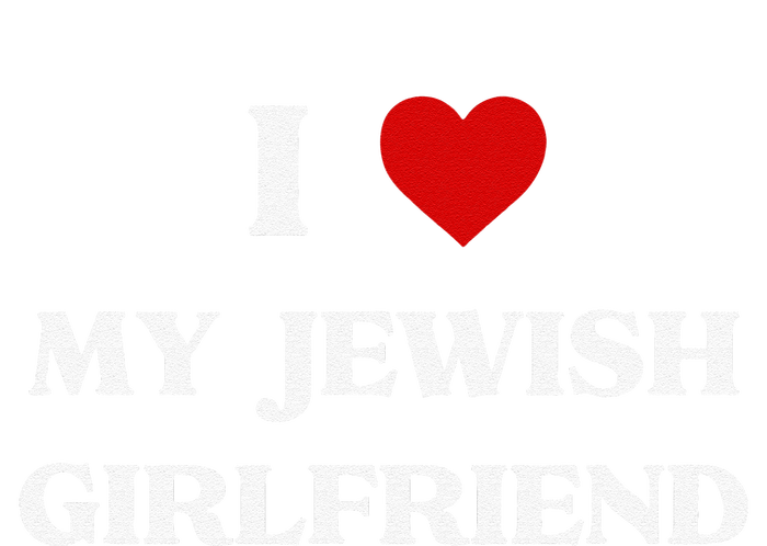 I Love My Jewish Girlfriend Birthday Valentine's Day Gift T-Shirt