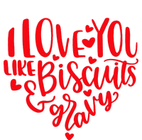 I Love You Like Biscuits & Gravy Funny Valentine's Day Food T-Shirt