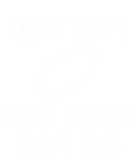 I Just Hope Both Teams Have Fun Funny American Football Great Gift T-Shirt