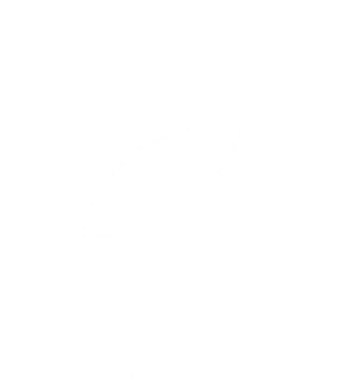 I Just Hope Both Teams Have Fun Funny American Football Great Gift T-Shirt