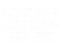 I Just Hope Both Teams Have Fun Funny Football Baseball Gift Mesh Reversible Basketball Jersey Tank