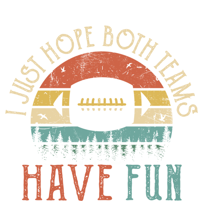 I Just Hope Both Teams Have Fun Or Funny Football Gift Sweatshirt