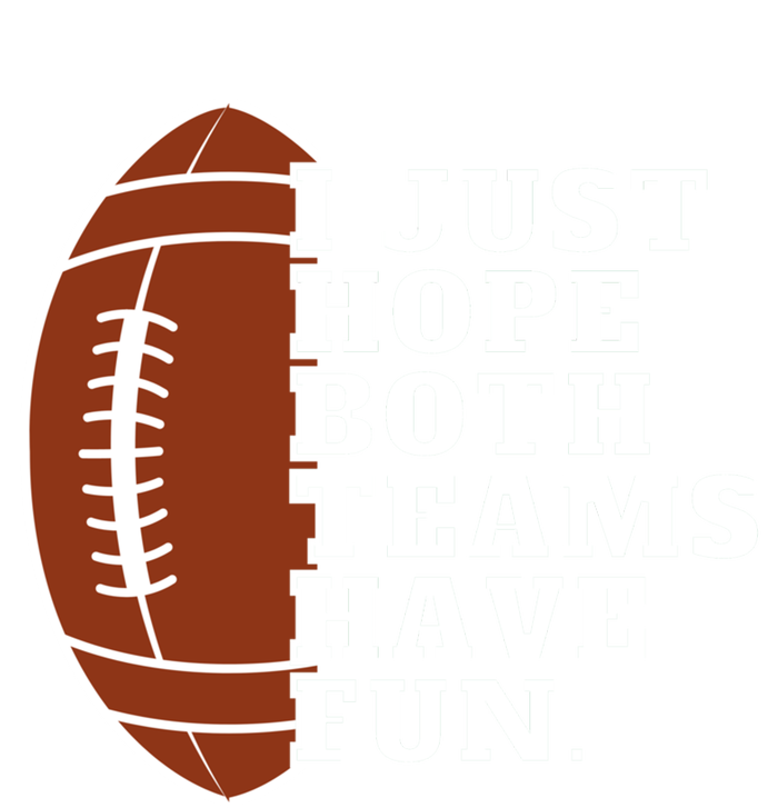 I Just Hope Both Teams Have Fun Or Funny Football Meaningful Gift T-Shirt