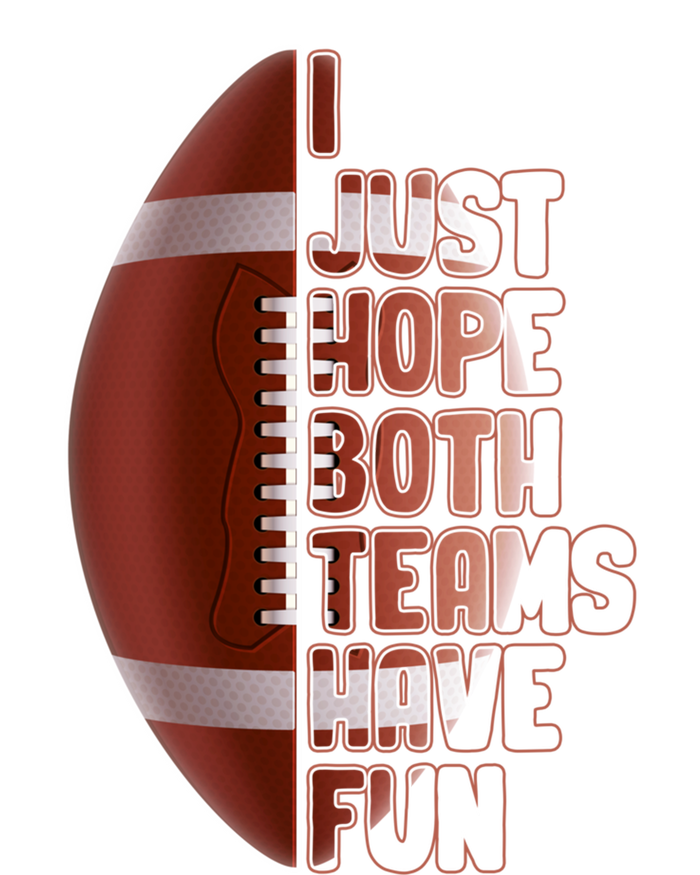 I Just Hope Both Teams Have Fun Or Funny Football Cute Gift T-Shirt