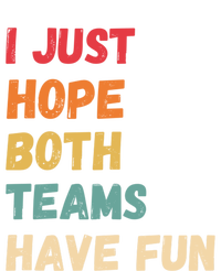 I Just Hope Both Teams Have Funny Fun Football Sports Fan Meaningful Gift T-Shirt