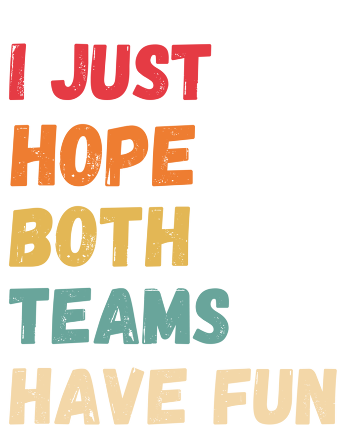 I Just Hope Both Teams Have Funny Fun Football Sports Fan Meaningful Gift T-Shirt