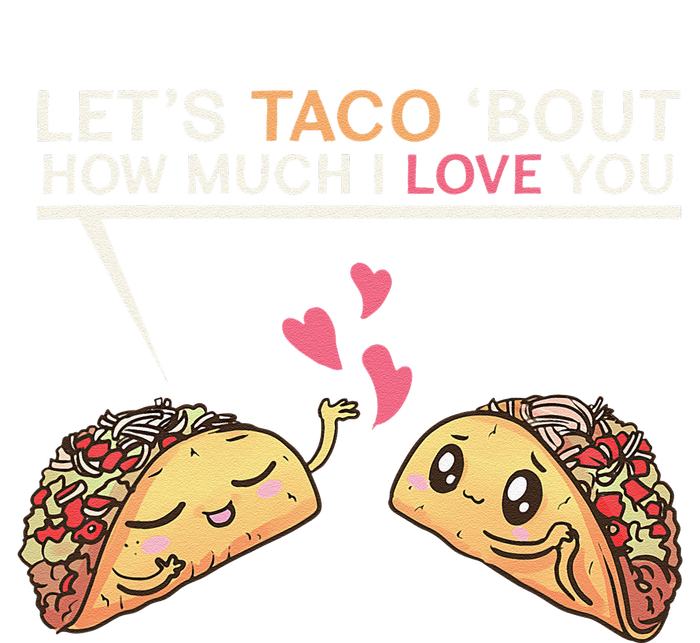 Let's Taco Bout How Much I Love You Valentine's Day Cute Pun T-Shirt