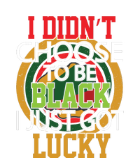 I Didn't Choose To Be Black I Just Got Lucky Black Pride T-Shirt