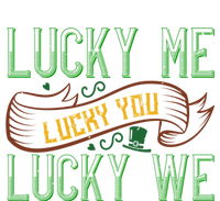 Patrick's Day Design Gift Lucky For You Lucky For Me Great Gift T-Shirt