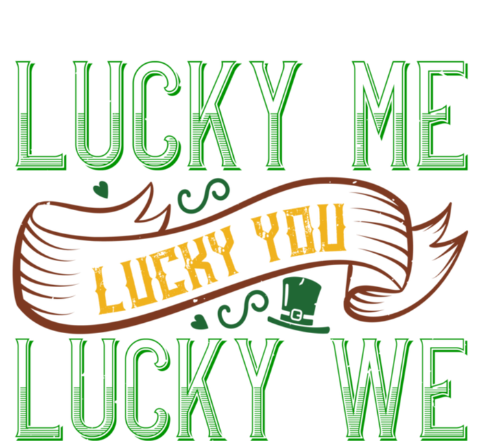 Patrick's Day Design Gift Lucky For You Lucky For Me Great Gift T-Shirt