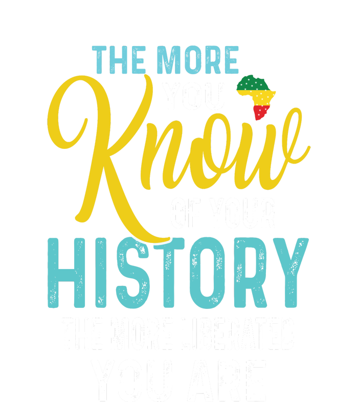 The More You Know Of Your History The More Liberated Younare T-Shirt