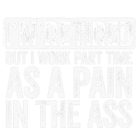 I'm Retired But I Work Part Time As A Pain In The Ass Infant Baby Jersey Bodysuit