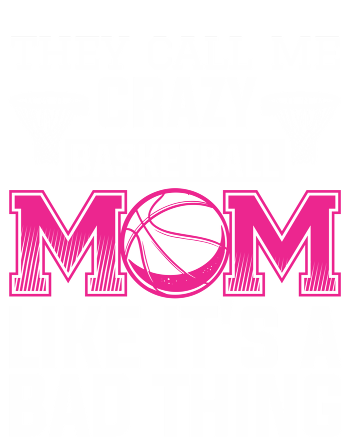 They Call Me Crazy Basketball Mom Like It's A Bad Thing Funny Gift Women's T-Shirt