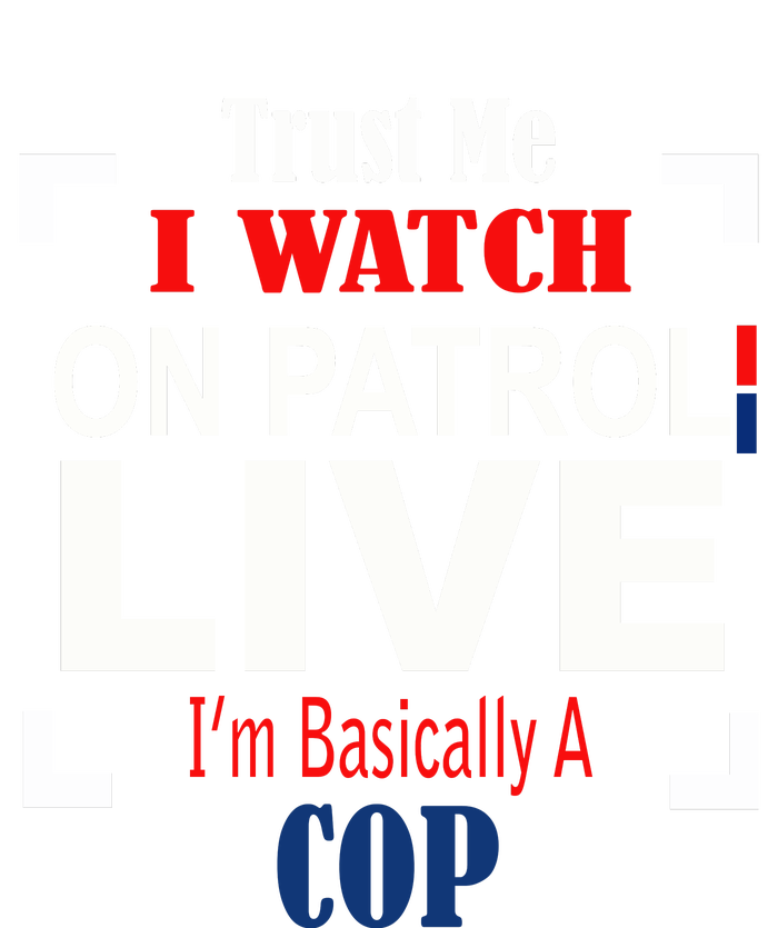 Trust Me I Watch On Patrol Live I’m Basically A Cop Toddler Fine Jersey T-Shirt