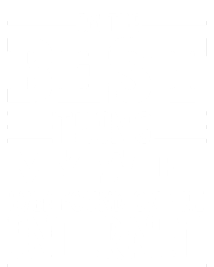 I'm The Best Thing My Wife Ever Found On The Internet Funny T-Shirt