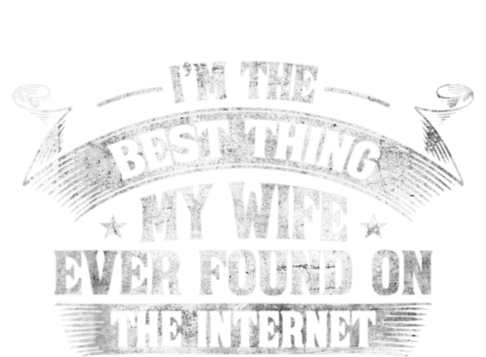 I'm The Best Thing My Wife Ever Found On The Internet Funny T-Shirt