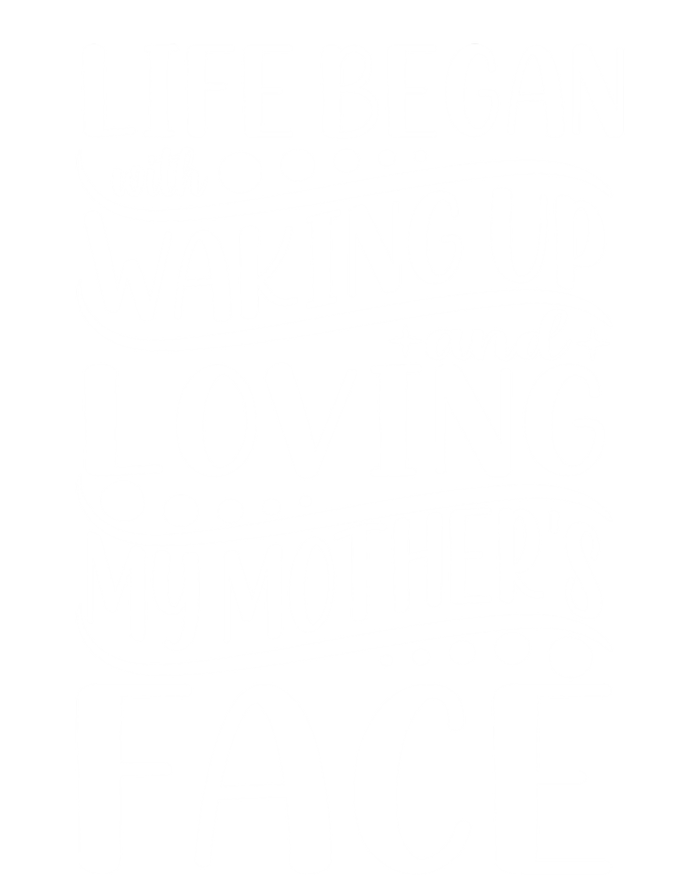 Life Began Waking Up Loving Mother's Face Quote Sayings Cool Gift Kids Long Sleeve Shirt