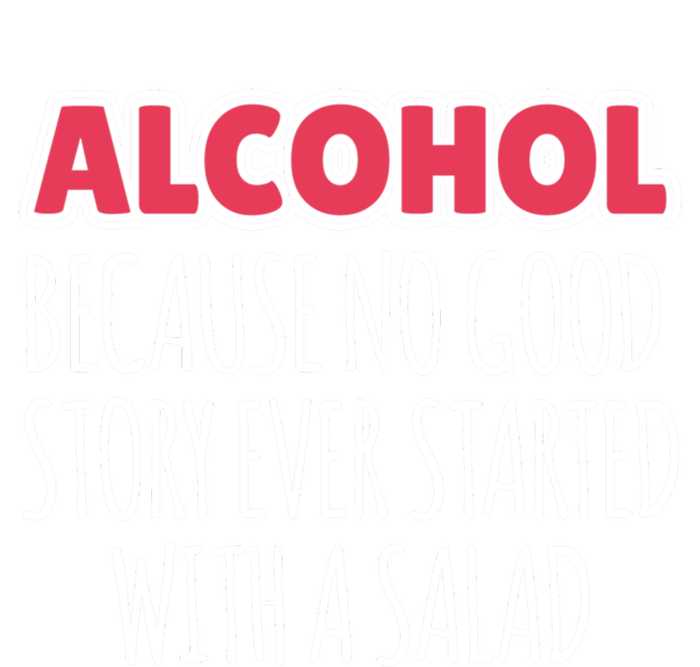 Alcohol Because No Good Story Ever Started With A Salad Great Gift Ladies Essential Tank