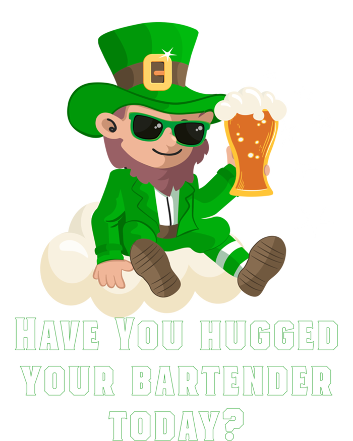 Have You Hugged Your Bartender Today? St Patricks Day Great Gift Tall T-Shirt