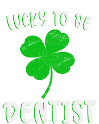 Lucky To Be Dentist St Patrick's Day Dentist Shamrock Cute Meaningful Gift T-Shirt