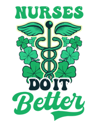 Nurses Do It Better Design St Patricks Nurse Funny Gift T-Shirt