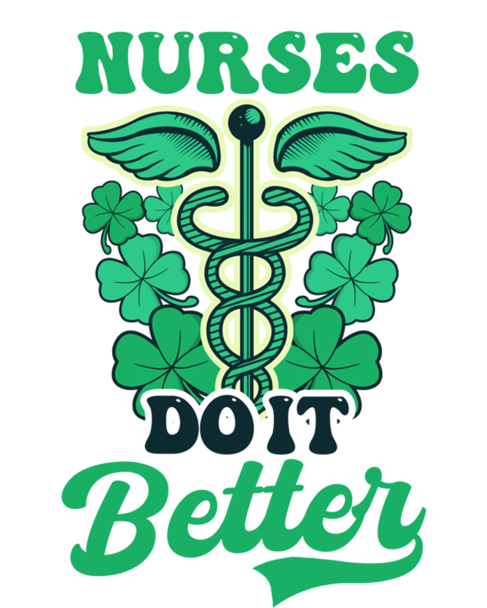 Nurses Do It Better Design St Patricks Nurse Funny Gift T-Shirt