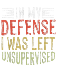 In My Defense I Was Left Unsupervised Cool Funny T-Shirt