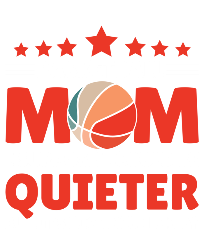 Basketball Mom I Suppose I Could Be Quieter But It's Highly Gift T-Shirt