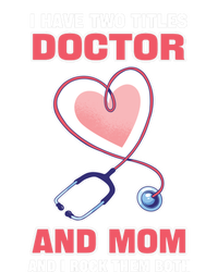 I Have Two Titles Doctor And Mom And I Rock Them Both Meaningful Gift Doc Cute G T-Shirt