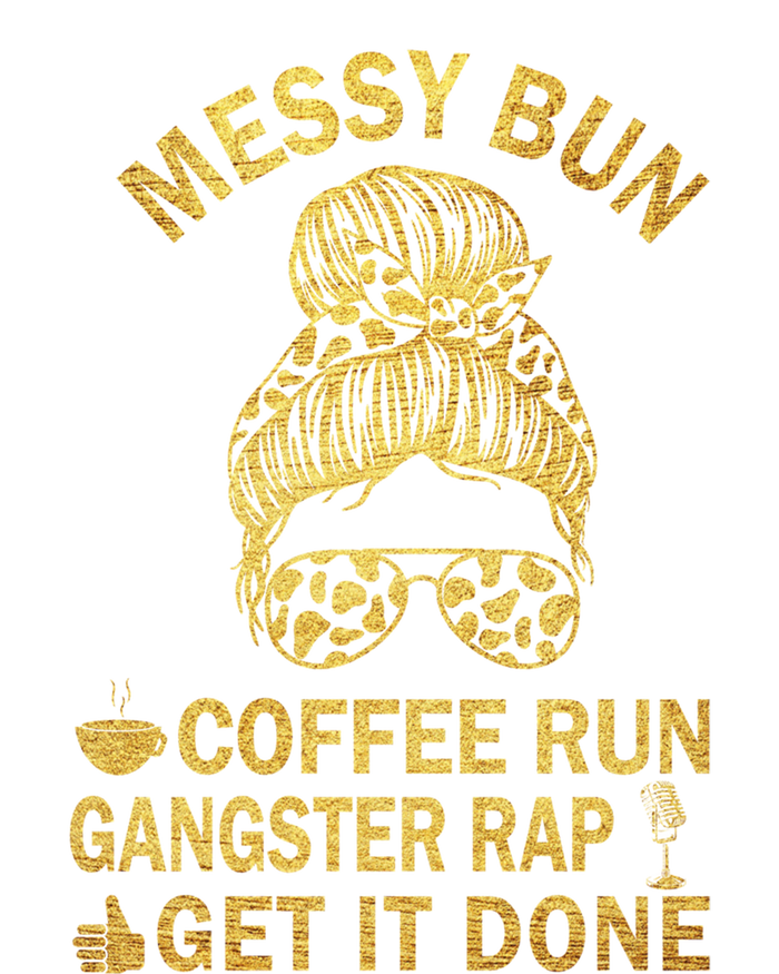 Messy Bun Run Rap Nap Perfect For Coffee Lovers Mom Gangsta Gift T-Shirt