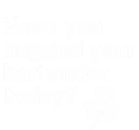 St Patricks Day Bartender Funny Saying Have You Hugged Gift Sustainable Beanie