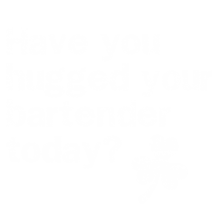 St Patricks Day Bartender Funny Saying Have You Hugged Gift Sustainable Beanie