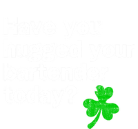 St Patricks Day Bartender Funny Saying Have You Hugged Cool Gift T-Shirt