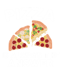 Pizza Is Always The Answer Graphic Design For Pizza Lovers Funny Gift T-Shirt