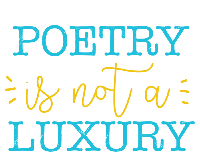 Poetry Is Not A Luxury Inspirational World Poetry Day Cute Gift T-Shirt